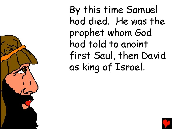 By this time Samuel had died. He was the prophet whom God had told