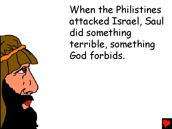 When the Philistines attacked Israel, Saul did something terrible, something God forbids. 