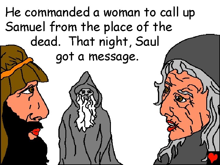 He commanded a woman to call up Samuel from the place of the dead.