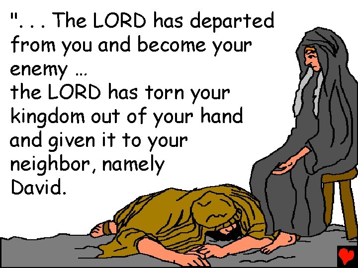 ". . . The LORD has departed from you and become your enemy …