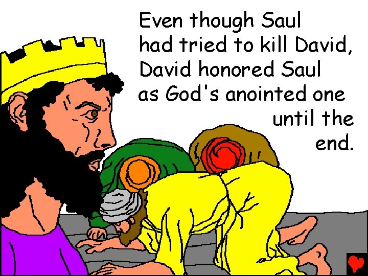 Even though Saul had tried to kill David, David honored Saul as God's anointed