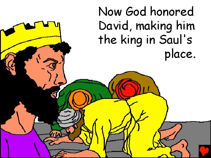 Now God honored David, making him the king in Saul's place. 