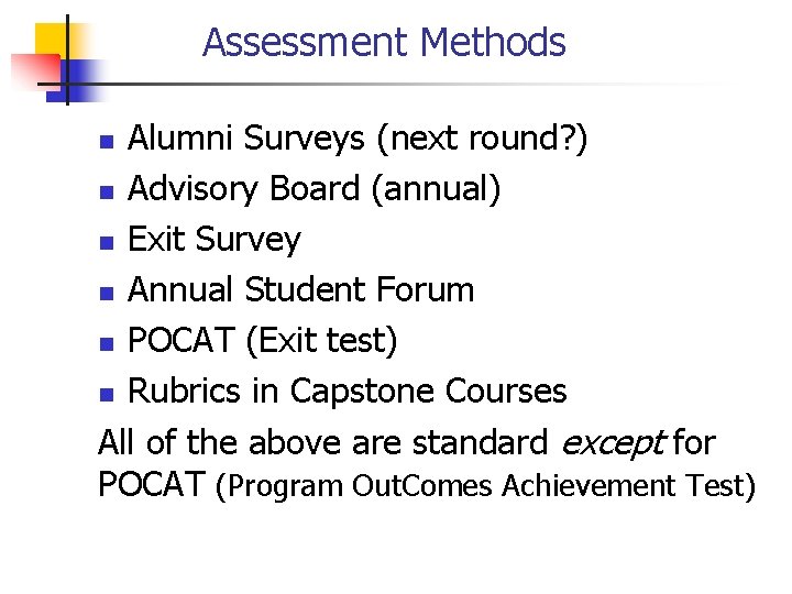 Assessment Methods Alumni Surveys (next round? ) n Advisory Board (annual) n Exit Survey