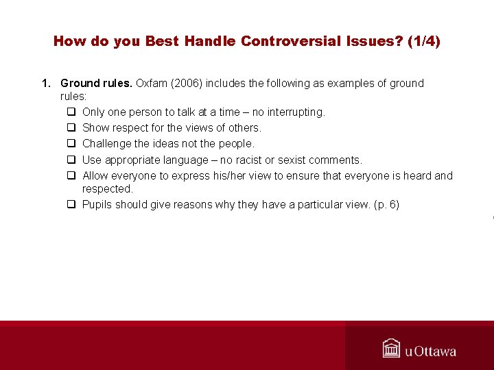 How do you Best Handle Controversial Issues? (1/4) 1. Ground rules. Oxfam (2006) includes