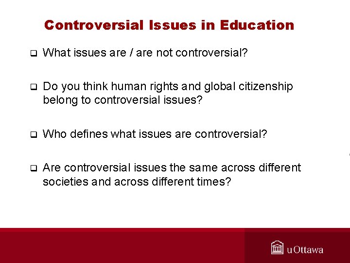 Controversial Issues in Education q What issues are / are not controversial? q Do