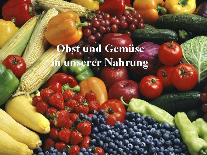 Obst und Gemüse in unserer Nahrung 