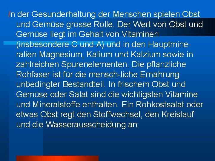 In der Gesunderhaltung der Menschen spielen Obst und Gemüse grosse Rolle. Der Wert von