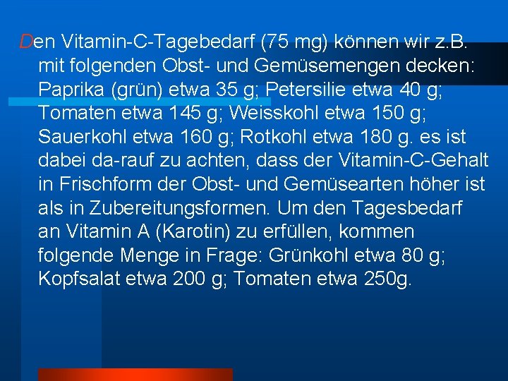 Den Vitamin-C-Tagebedarf (75 mg) können wir z. B. mit folgenden Obst- und Gemüsemengen decken: