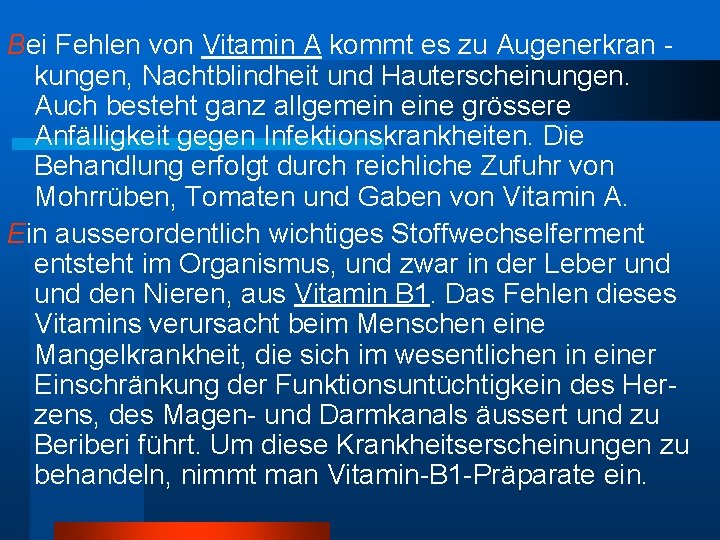 Bei Fehlen von Vitamin A kommt es zu Augenerkran kungen, Nachtblindheit und Hauterscheinungen. Auch