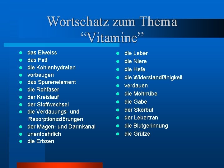 Wortschatz zum Thema “Vitamine” l l l das Eiweiss das Fett die Kohlenhydraten vorbeugen