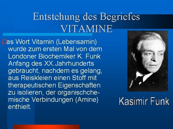 Entstehung des Begriefes VITAMINE Das Wort Vitamin (Lebensamin) wurde zum ersten Mal von dem