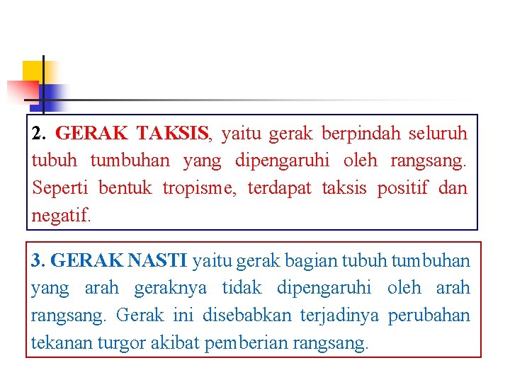 2. GERAK TAKSIS, yaitu gerak berpindah seluruh tubuh tumbuhan yang dipengaruhi oleh rangsang. Seperti