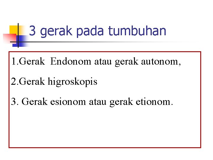 3 gerak pada tumbuhan 1. Gerak Endonom atau gerak autonom, 2. Gerak higroskopis 3.