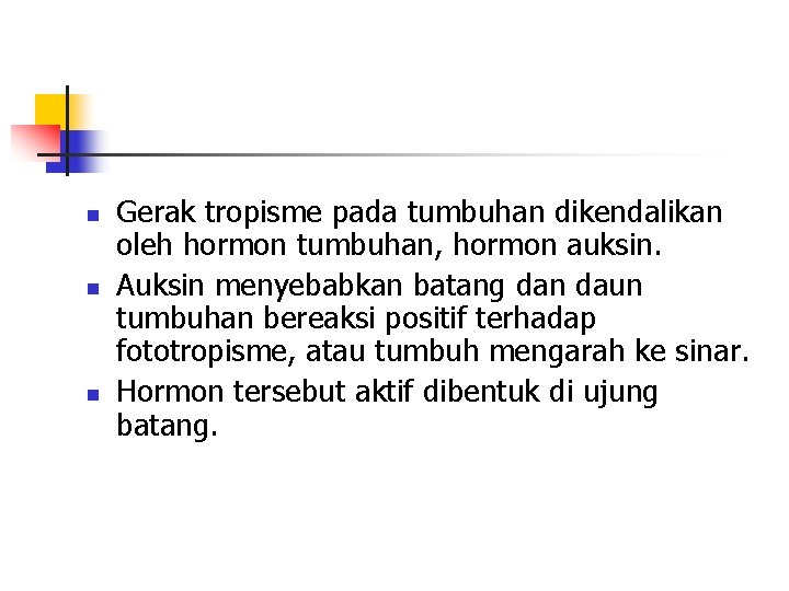 n n n Gerak tropisme pada tumbuhan dikendalikan oleh hormon tumbuhan, hormon auksin. Auksin