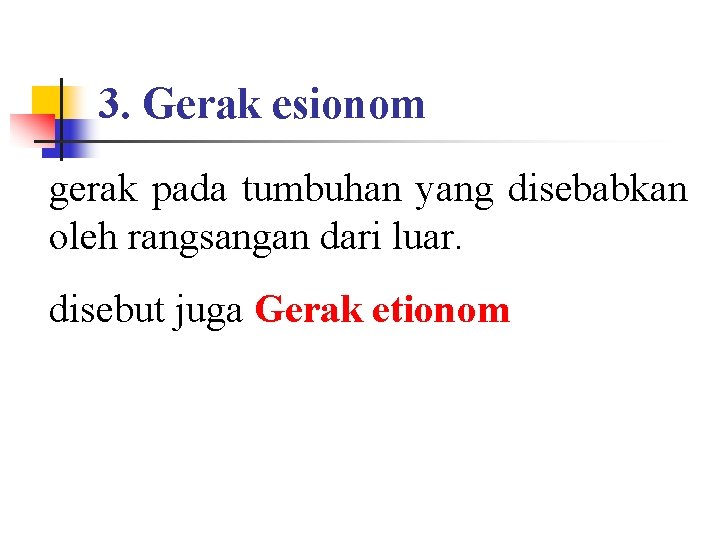 3. Gerak esionom gerak pada tumbuhan yang disebabkan oleh rangsangan dari luar. disebut juga