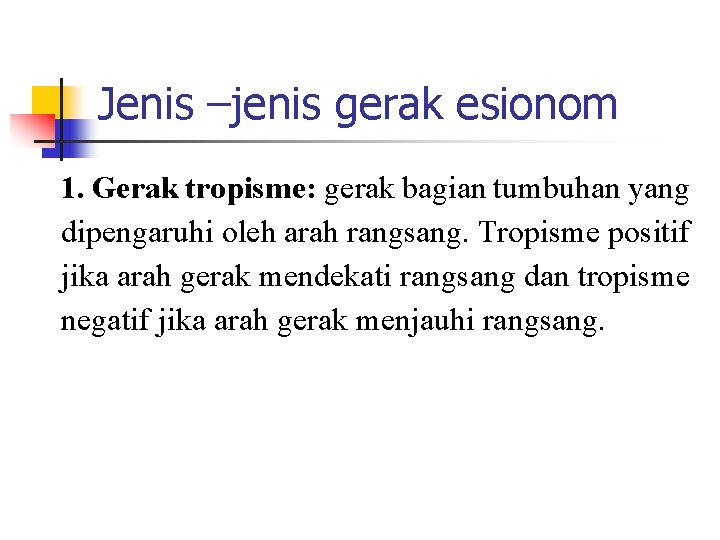 Jenis –jenis gerak esionom 1. Gerak tropisme: gerak bagian tumbuhan yang dipengaruhi oleh arah