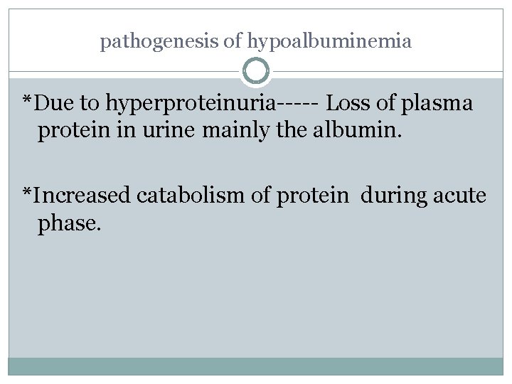 pathogenesis of hypoalbuminemia *Due to hyperproteinuria----- Loss of plasma protein in urine mainly the pathogenesis of hypoalbuminemia *Due to hyperproteinuria----- Loss of plasma protein in urine mainly the