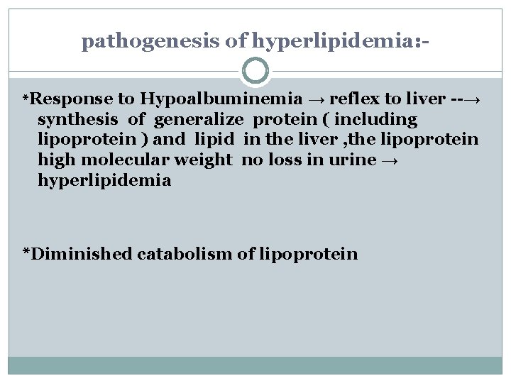 pathogenesis of hyperlipidemia: *Response to Hypoalbuminemia → reflex to liver --→ synthesis of generalize pathogenesis of hyperlipidemia: *Response to Hypoalbuminemia → reflex to liver --→ synthesis of generalize