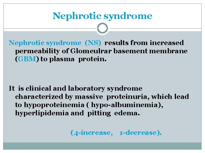 Nephrotic syndrome (NS) results from increased permeability of Glomeulrar basement membrane (GBM) to plasma Nephrotic syndrome (NS) results from increased permeability of Glomeulrar basement membrane (GBM) to plasma