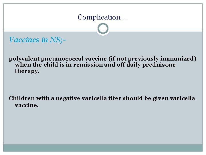 Complication … Vaccines in NS; polyvalent pneumococcal vaccine (if not previously immunized) when the Complication … Vaccines in NS; polyvalent pneumococcal vaccine (if not previously immunized) when the