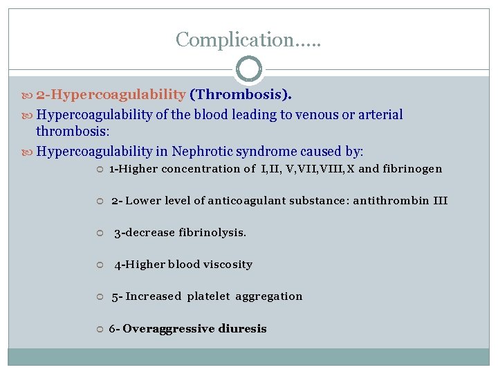 Complication…. . 2 -Hypercoagulability (Thrombosis). Hypercoagulability of the blood leading to venous or arterial Complication…. . 2 -Hypercoagulability (Thrombosis). Hypercoagulability of the blood leading to venous or arterial