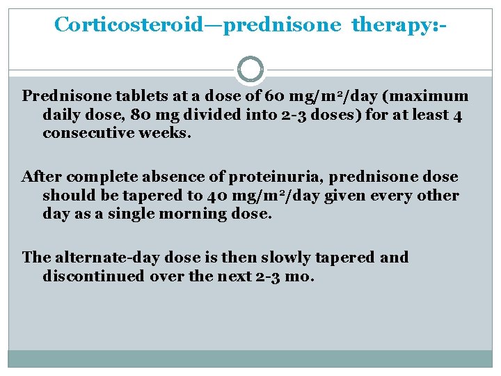 Corticosteroid—prednisone therapy: - Prednisone tablets at a dose of 60 mg/m 2/day (maximum daily Corticosteroid—prednisone therapy: - Prednisone tablets at a dose of 60 mg/m 2/day (maximum daily