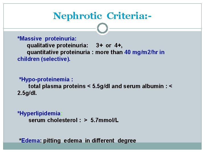 Nephrotic Criteria: *Massive proteinuria: qualitative proteinuria: 3+ or 4+, quantitative proteinuria : more than Nephrotic Criteria: *Massive proteinuria: qualitative proteinuria: 3+ or 4+, quantitative proteinuria : more than