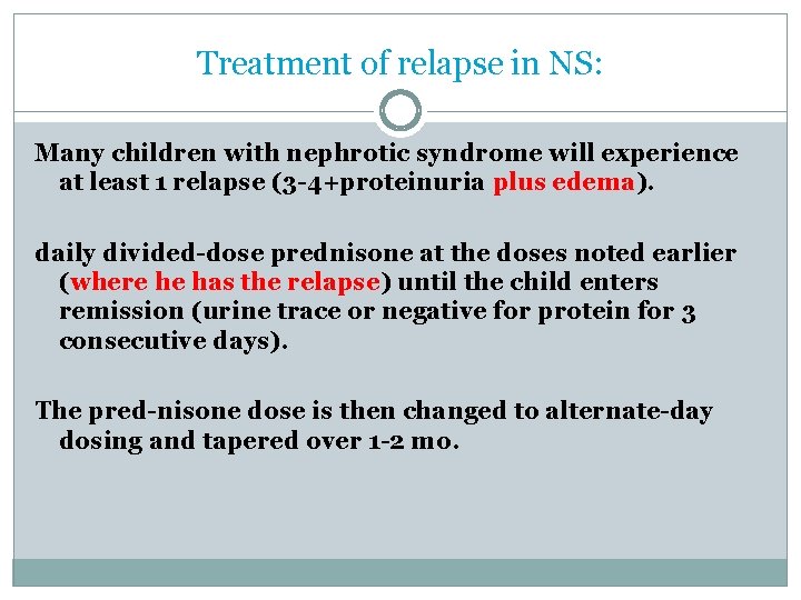 Treatment of relapse in NS: Many children with nephrotic syndrome will experience at least Treatment of relapse in NS: Many children with nephrotic syndrome will experience at least