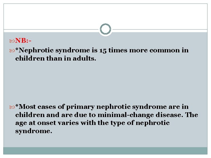 NB: *Nephrotic syndrome is 15 times more common in children than in adults. NB: *Nephrotic syndrome is 15 times more common in children than in adults.