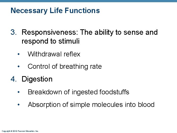 Necessary Life Functions 3. Responsiveness: The ability to sense and respond to stimuli •