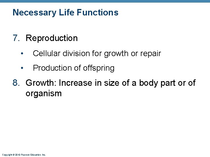 Necessary Life Functions 7. Reproduction • Cellular division for growth or repair • Production