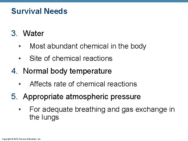 Survival Needs 3. Water • Most abundant chemical in the body • Site of