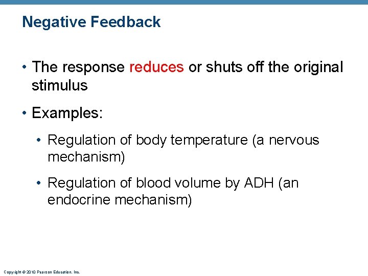 Negative Feedback • The response reduces or shuts off the original stimulus • Examples: