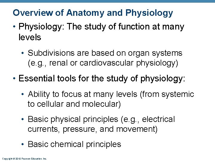 Overview of Anatomy and Physiology • Physiology: The study of function at many levels