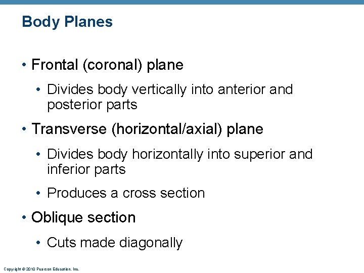 Body Planes • Frontal (coronal) plane • Divides body vertically into anterior and posterior