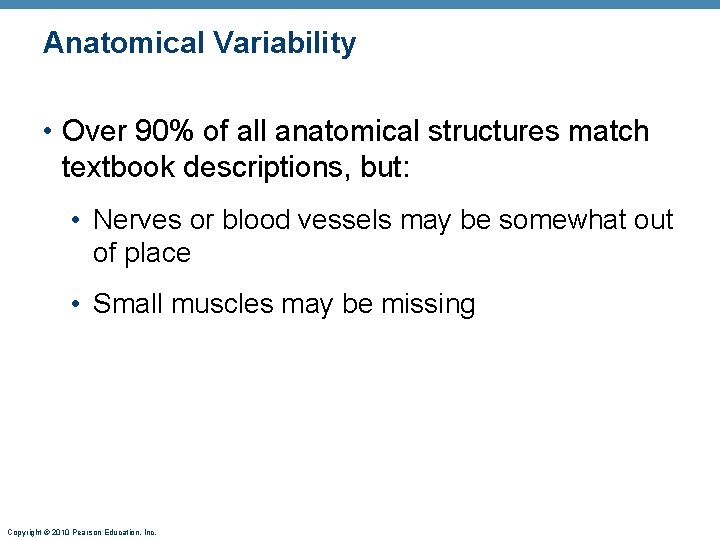 Anatomical Variability • Over 90% of all anatomical structures match textbook descriptions, but: •
