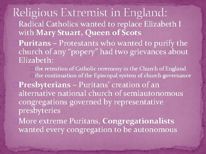 Religious Extremist in England: �Radical Catholics wanted to replace Elizabeth I with Mary Stuart,