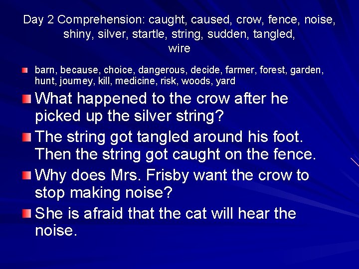 Day 2 Comprehension: caught, caused, crow, fence, noise, shiny, silver, startle, string, sudden, tangled,