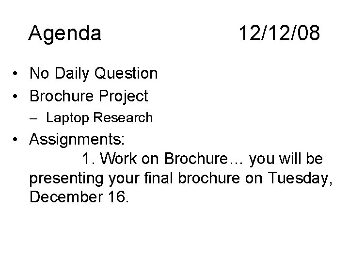 Agenda 12/12/08 • No Daily Question • Brochure Project – Laptop Research • Assignments: