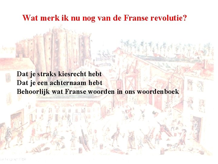 Wat merk ik nu nog van de Franse revolutie? Dat je straks kiesrecht hebt