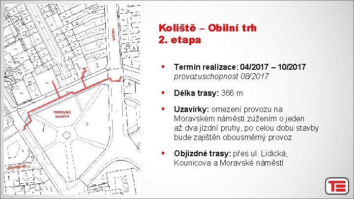 Koliště – Obilní trh 2. etapa § Termín realizace: 04/2017 – 10/2017 provozuschopnost 08/2017