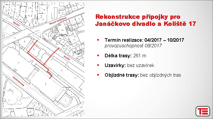 Rekonstrukce přípojky pro Janáčkovo divadlo a Koliště 17 § Termín realizace: 04/2017 – 10/2017