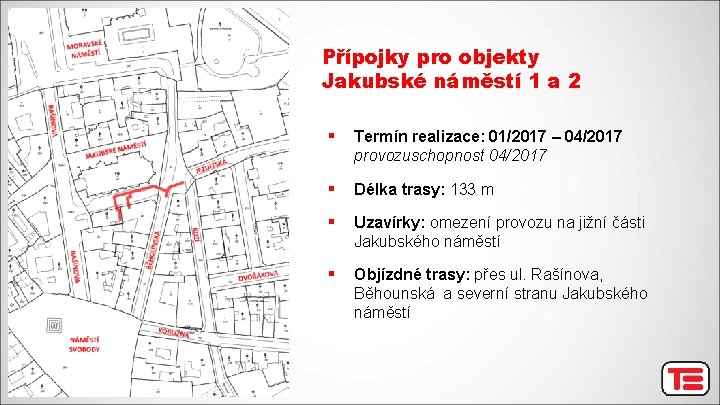 Přípojky pro objekty Jakubské náměstí 1 a 2 § Termín realizace: 01/2017 – 04/2017
