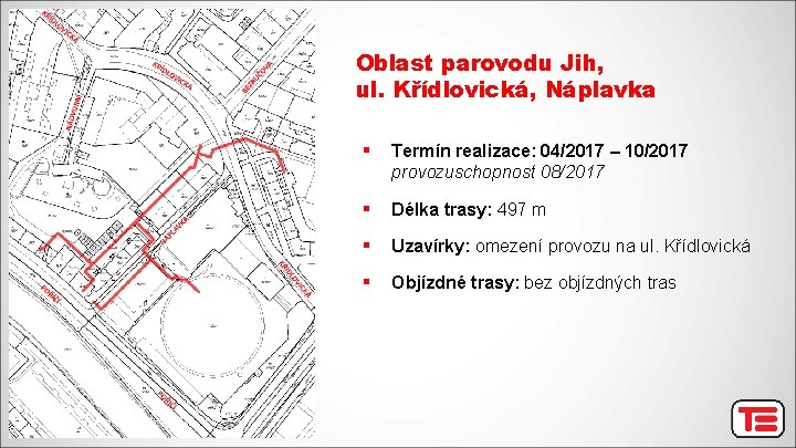 Oblast parovodu Jih, ul. Křídlovická, Náplavka § Termín realizace: 04/2017 – 10/2017 provozuschopnost 08/2017