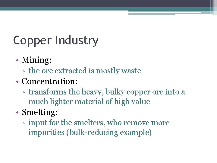 Copper Industry • Mining: ▫ the ore extracted is mostly waste • Concentration: ▫