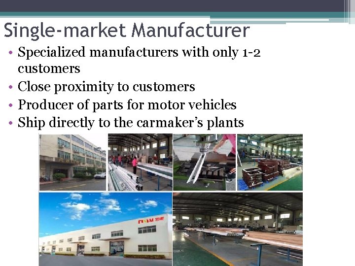 Single-market Manufacturer • Specialized manufacturers with only 1 -2 customers • Close proximity to