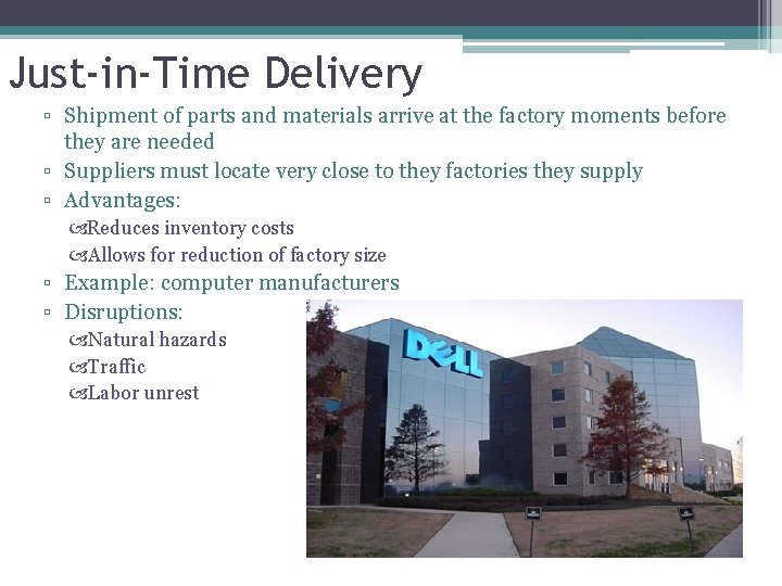 Just-in-Time Delivery ▫ Shipment of parts and materials arrive at the factory moments before