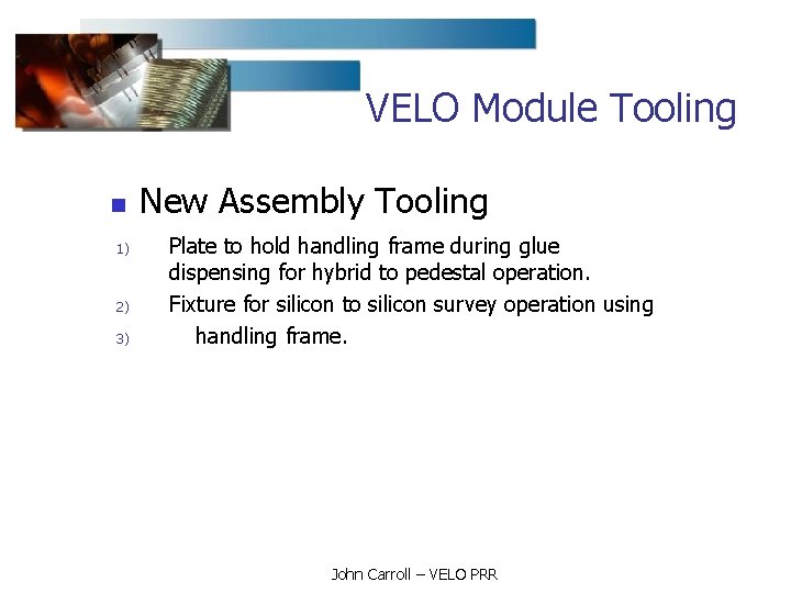 VELO Module Tooling n 1) 2) 3) New Assembly Tooling Plate to hold handling
