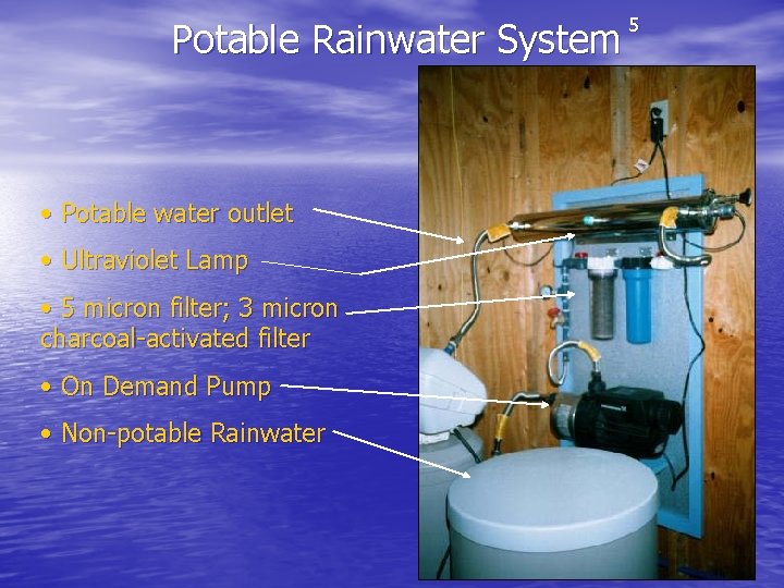 Potable Rainwater System • Potable water outlet • Ultraviolet Lamp • 5 micron filter;