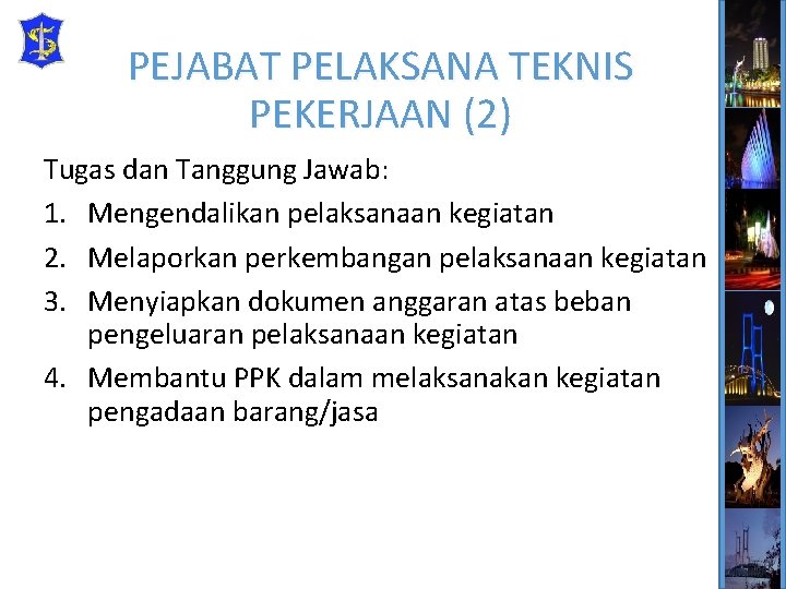 PEJABAT PELAKSANA TEKNIS PEKERJAAN (2) Tugas dan Tanggung Jawab: 1. Mengendalikan pelaksanaan kegiatan 2.